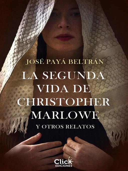 Title details for La segunda vida de Christopher Marlowe y otros relatos by José Payá - Available